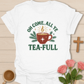 Oh Come All Ye Tea-Ful Christmas T-Shirt T-Shirt