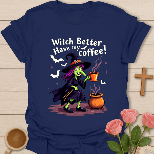 Witch Better Have My Coffee T-Shirt