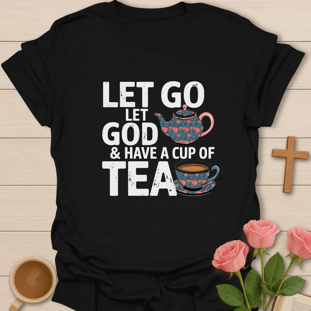 Let Go Let God & Tea T-Shirt T-Shirt