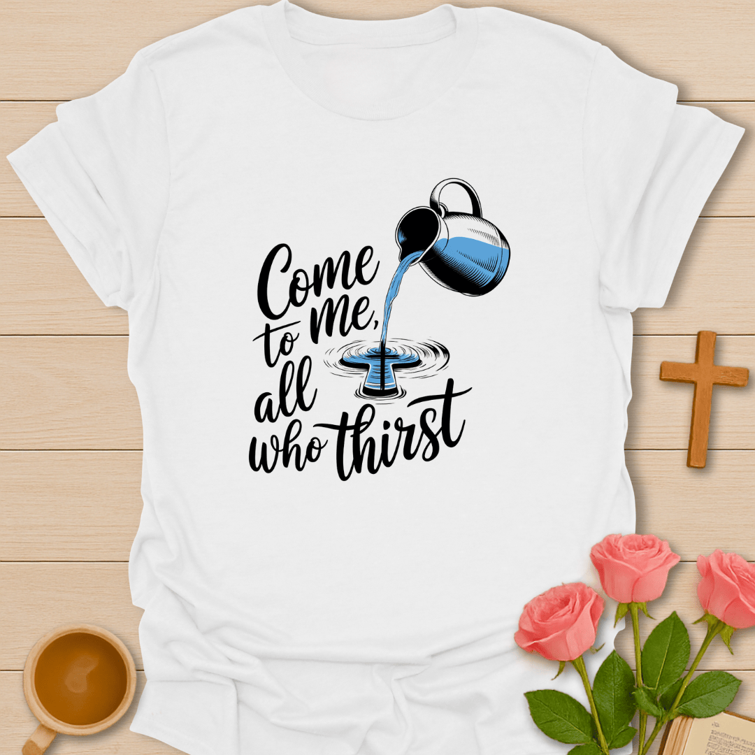 All Who Thirst T-Shirt
