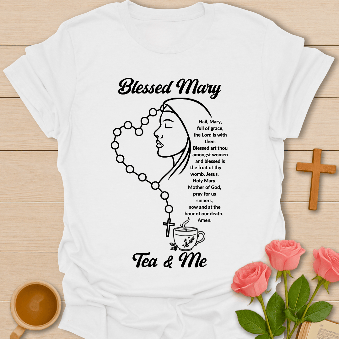 Blessed Mary Tea & Me T-Shirt T-Shirt
