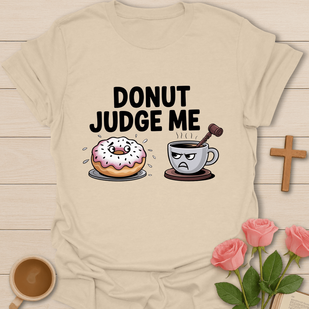 Donut Judge Me T-Shirt T-Shirt
