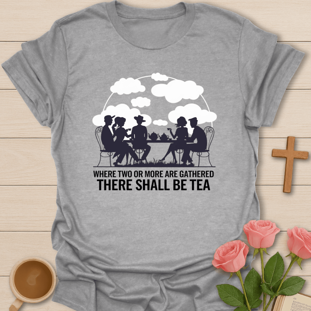 There Shall Be Tea T-Shirt