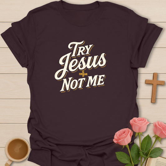 Try Jesus Not Me T-Shirt