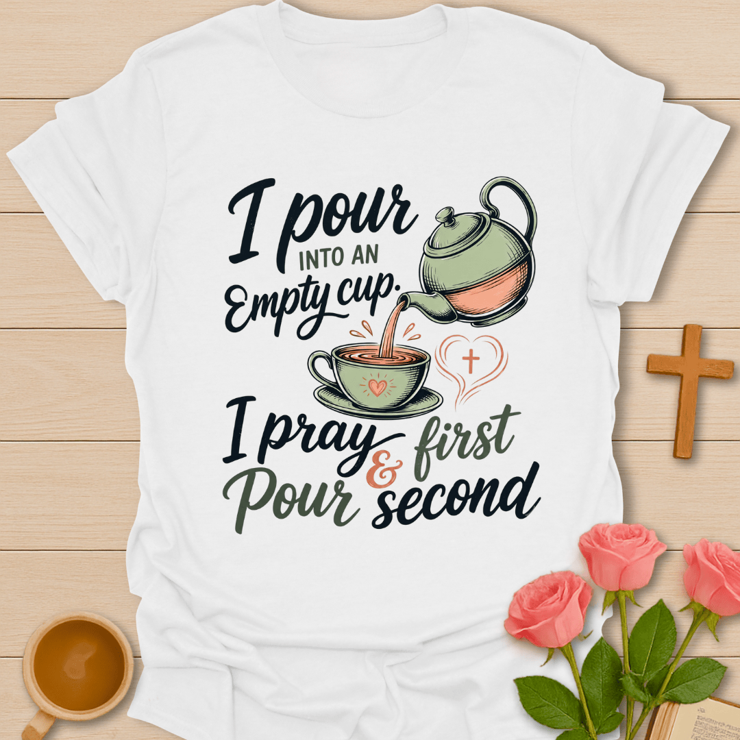 Pour Into An Empty Cup T-Shirt KozzyCo Christian and tea lover design