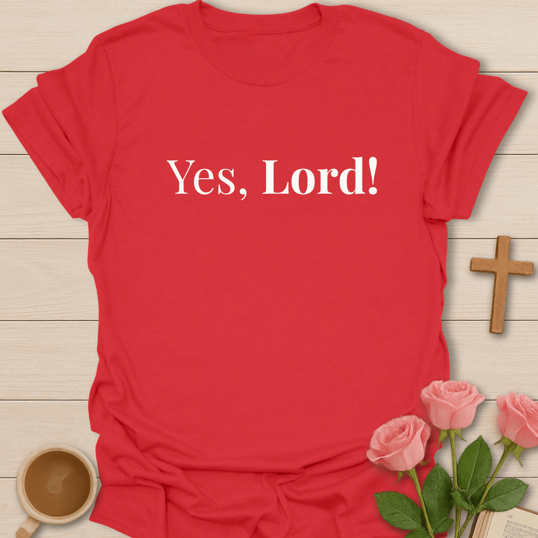 Yes, Lord! T-Shirt T-Shirt