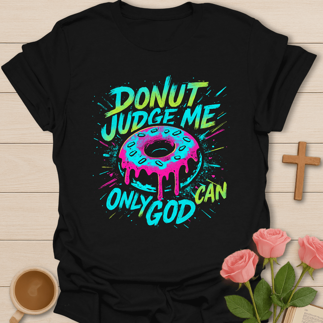 Donut Only God Can T-Shirt