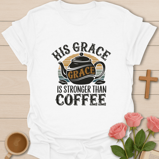 Stronger Than My Coffee T-Shirt