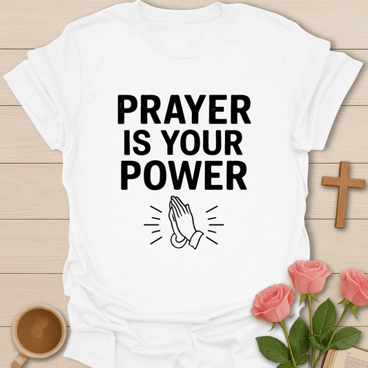 Prayer Is Your Power T-Shirt
