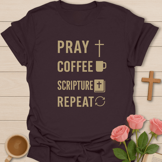 Pray, Coffee, Scripture, Repeat T-Shirt