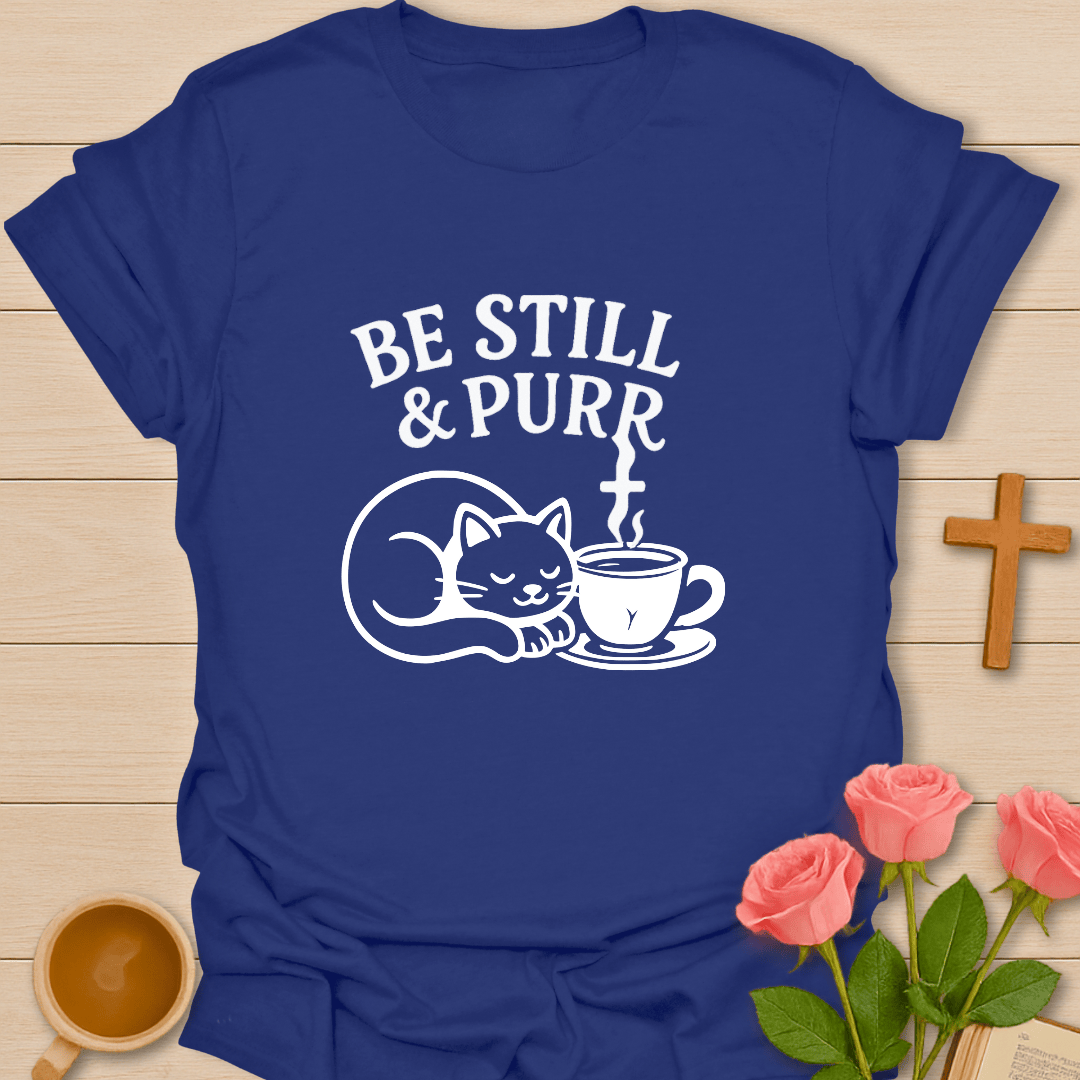 Be Still and Purr T-Shirt