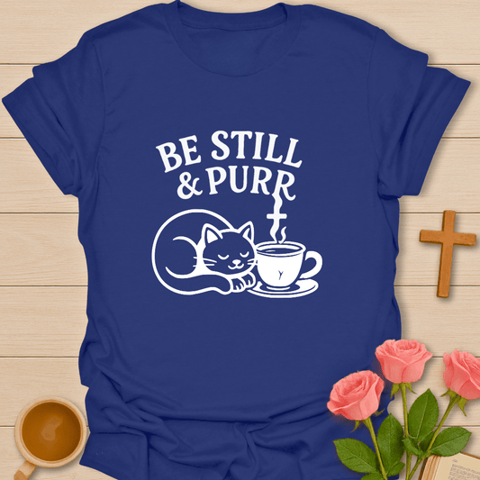 Be Still and Purr T-Shirt