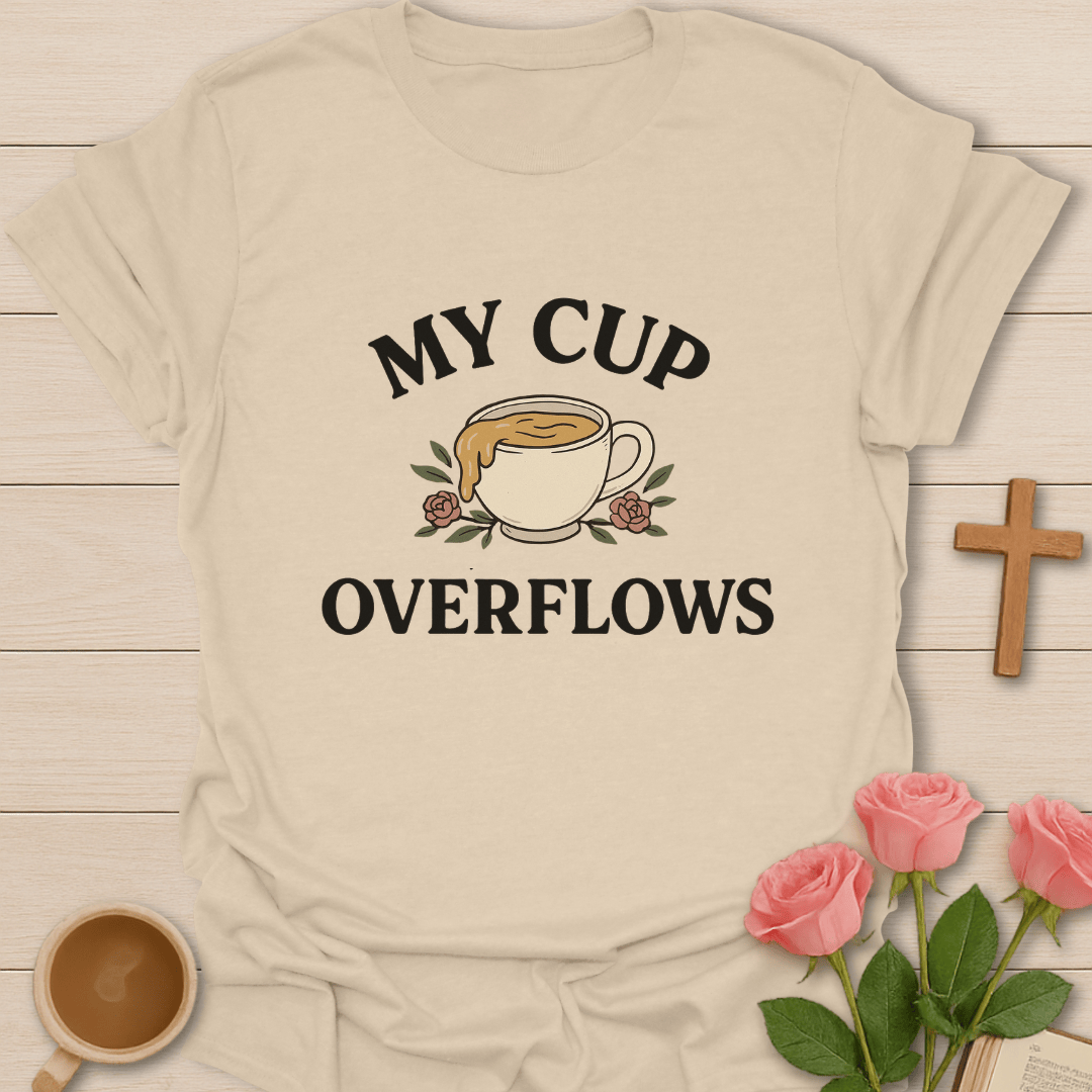 My Cup Overflows T-Shirt T-Shirt