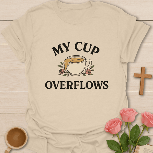 My Cup Overflows T-Shirt