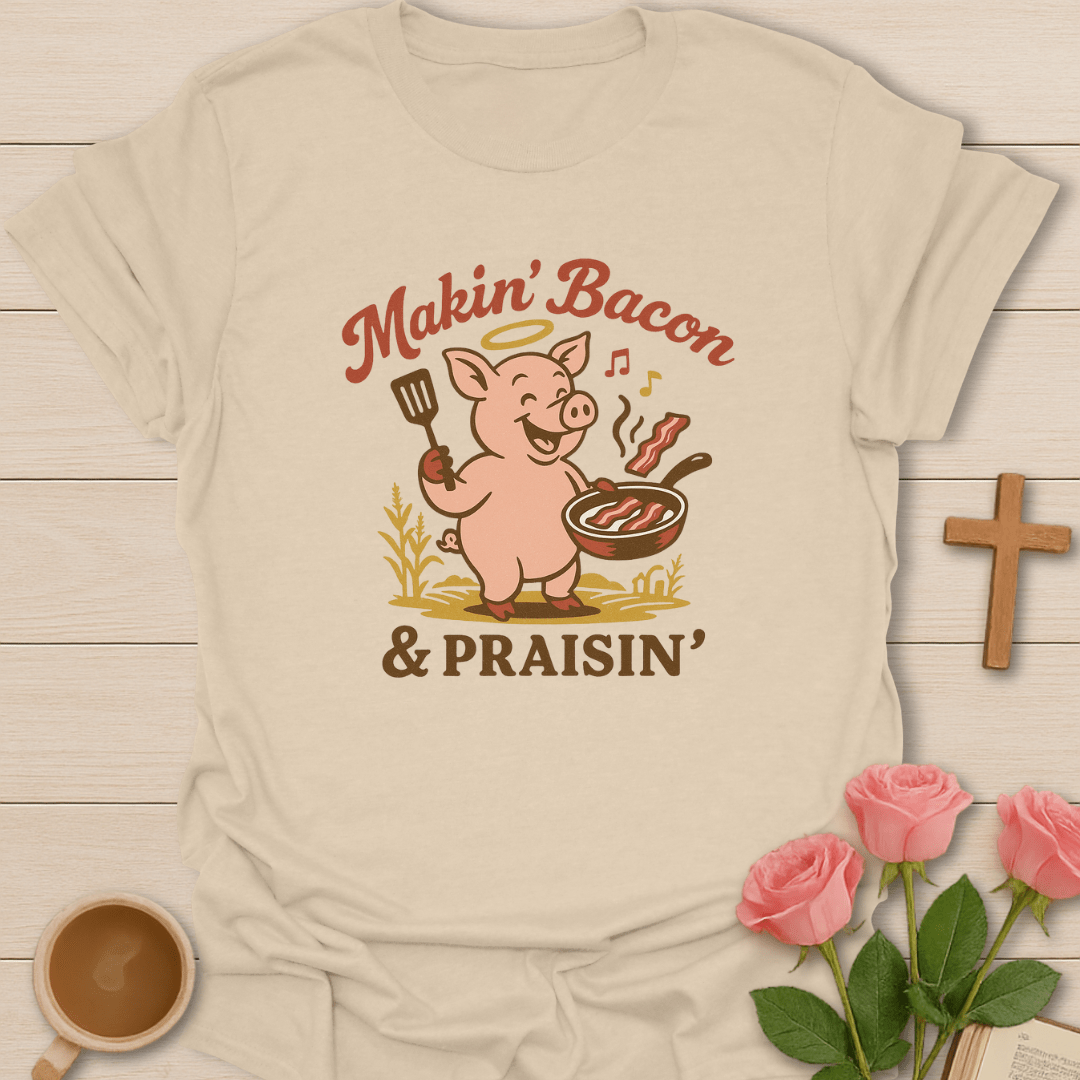 Makin' Bacon Praisin' T-Shirt
