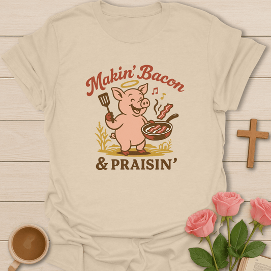 Makin' Bacon Praisin' T-Shirt