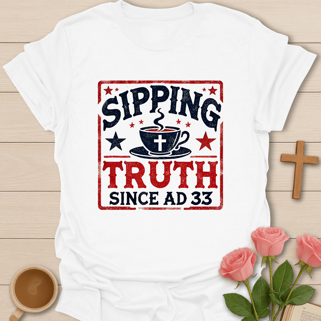 Sipping Truth Since Ad33 T-Shirt