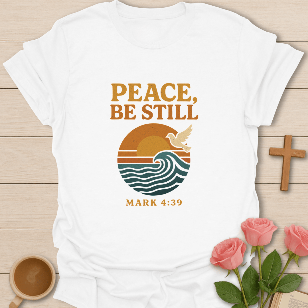 Peace, Be Still T-Shirt