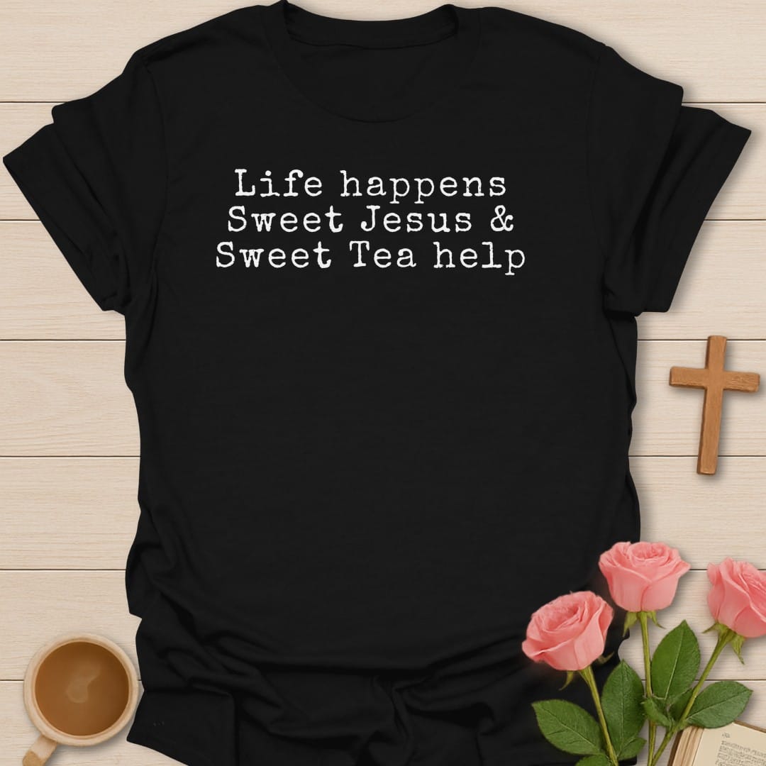 Life Happens, Sweet Jesus & Sweet Tea Help typewriter-style lettering - Black