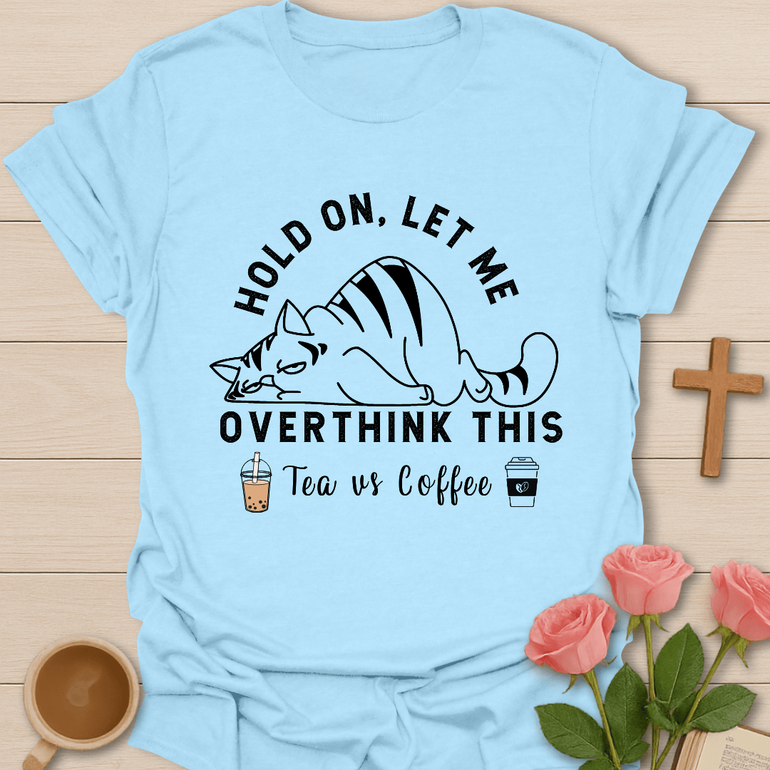 Tea Vs Coffee Overthinking It T-Shirt T-Shirt