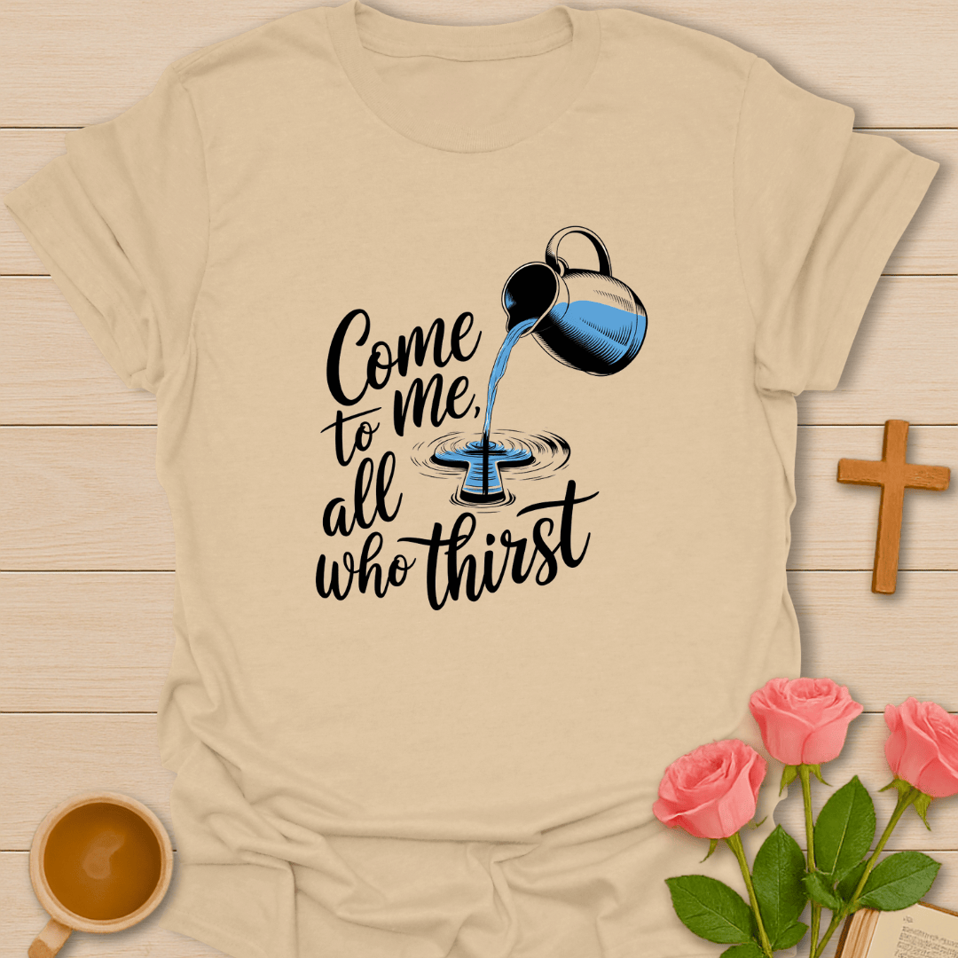 All Who Thirst T-Shirt