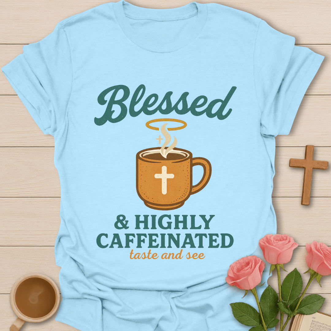 Blessed & Highly Caffeinated T-Shirt KozzyCo Christian and tea lover design