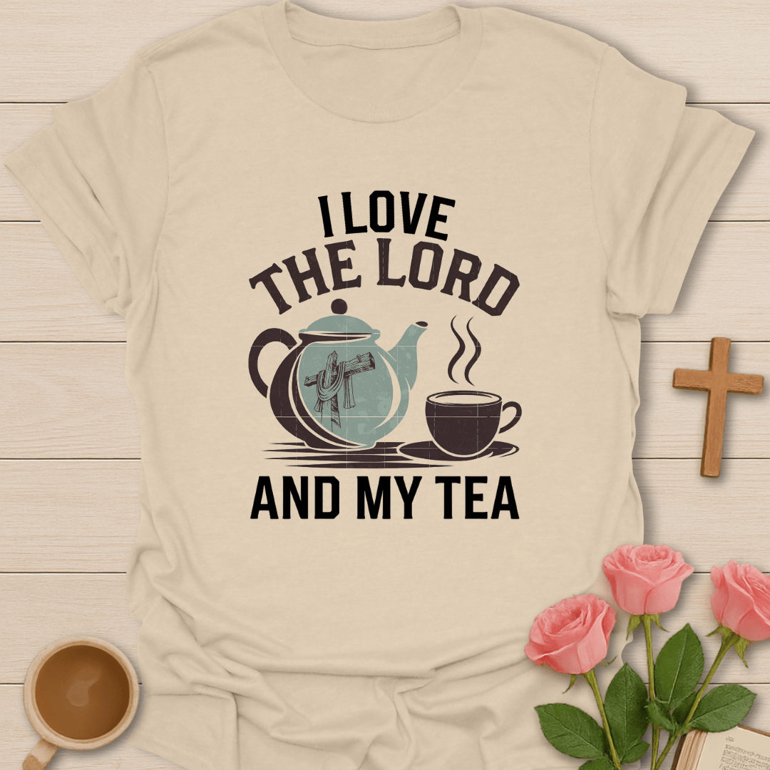Love the Lord And Tea T-Shirt T-Shirt