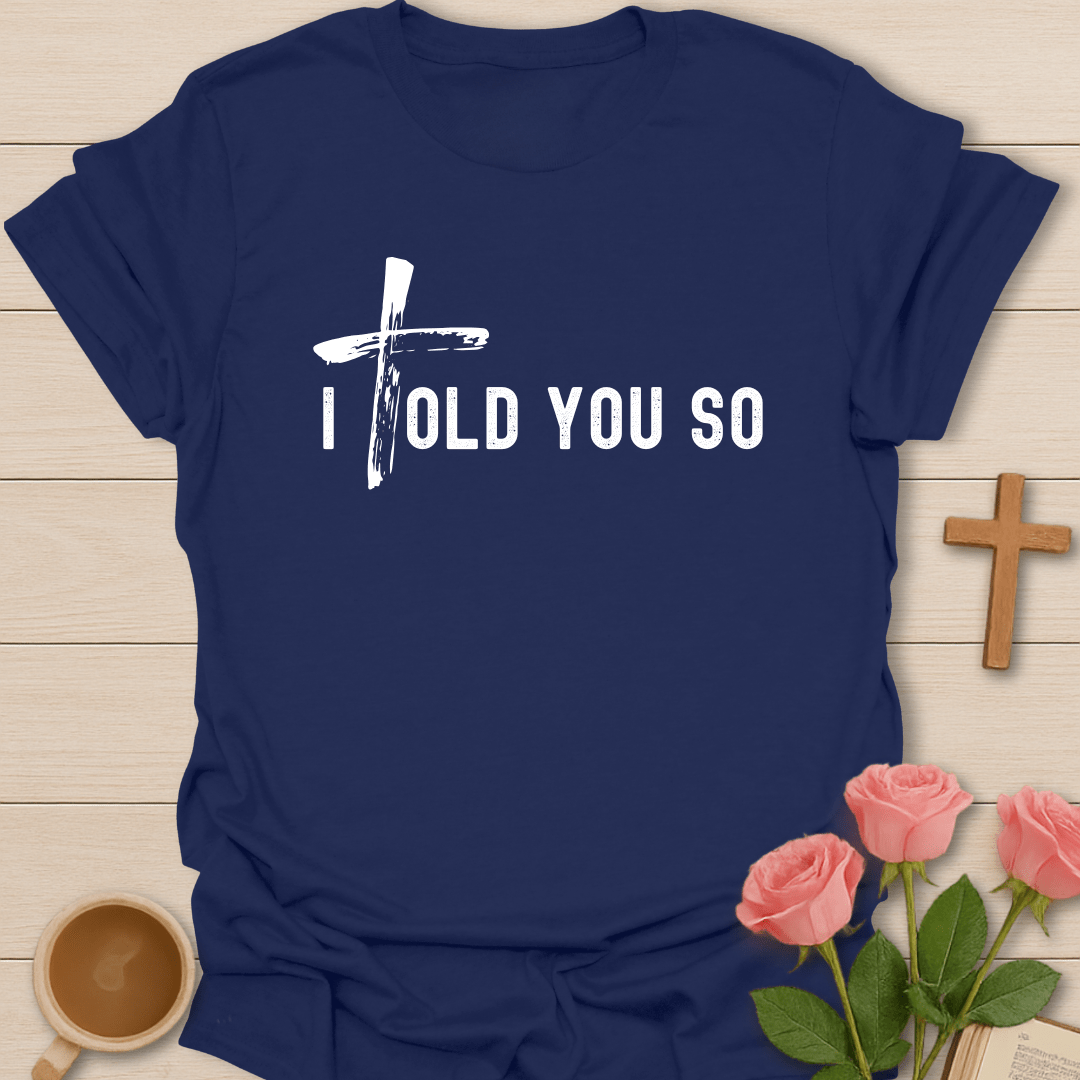 I Told You So T-Shirt