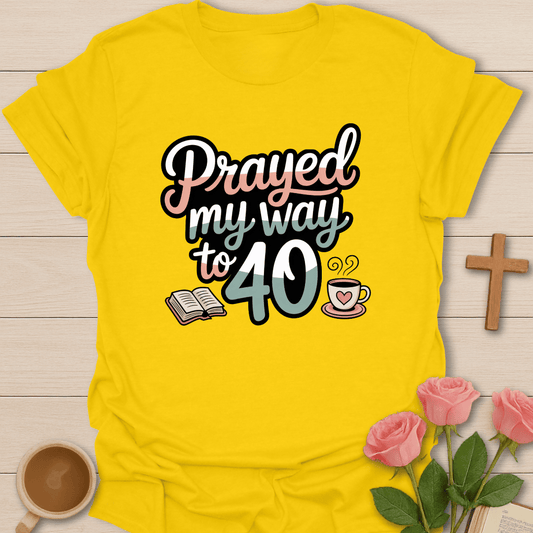 Prayed My Way To 40 T-Shirt