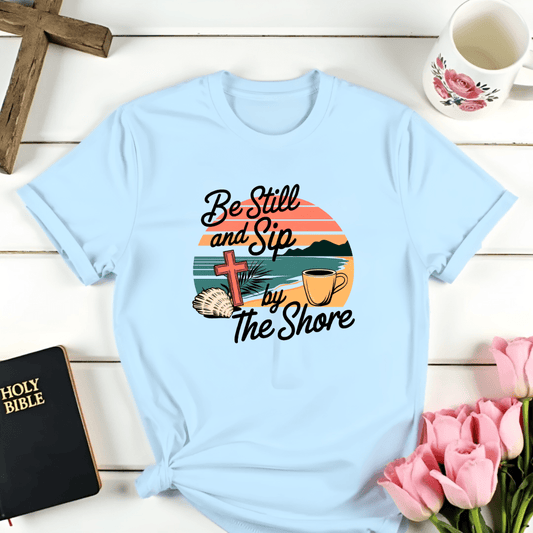 Be Still and Sip T-Shirt