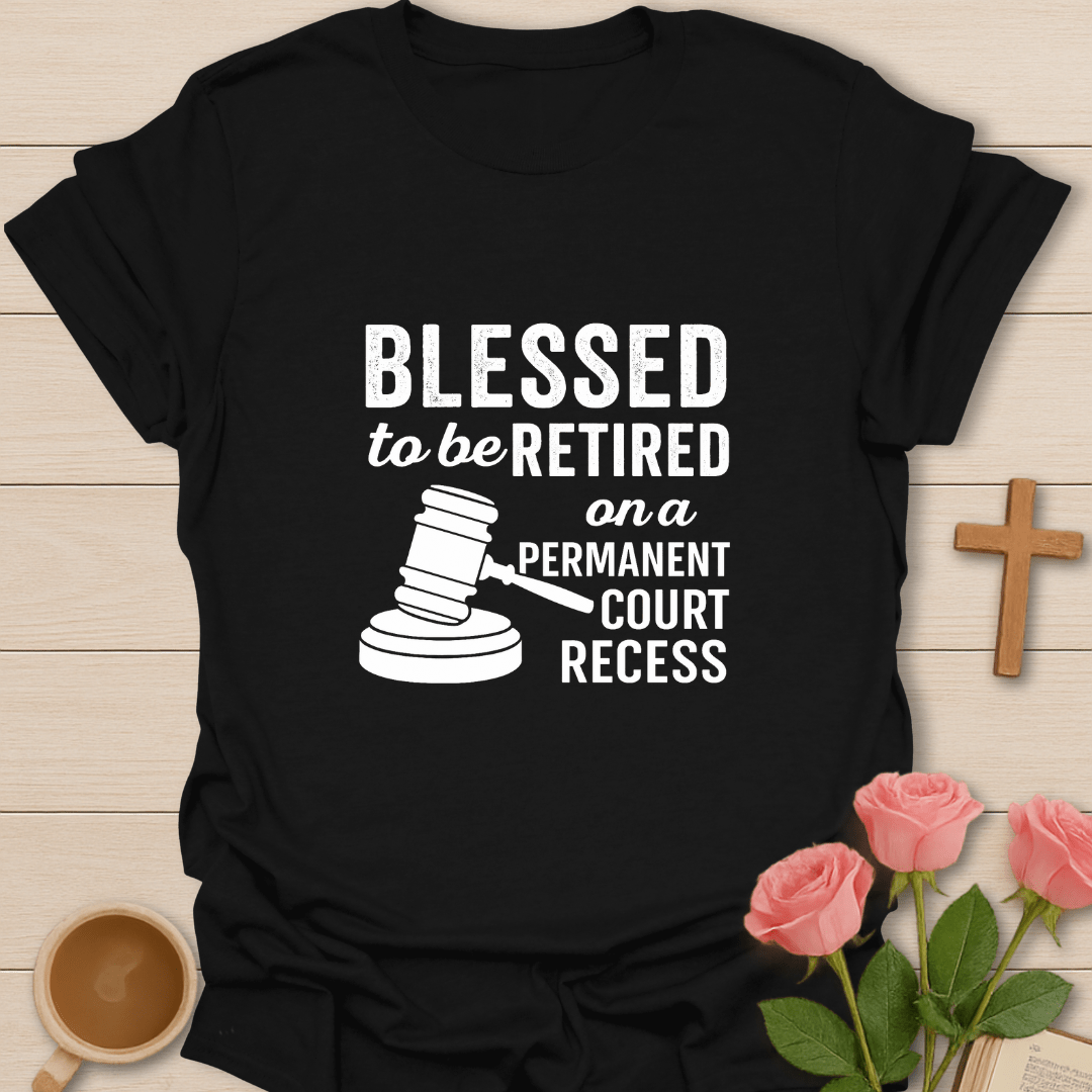 Blessed Retired Court Recess T-Shirt