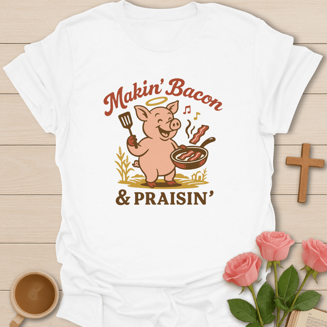 Makin' Bacon Praisin' T-Shirt