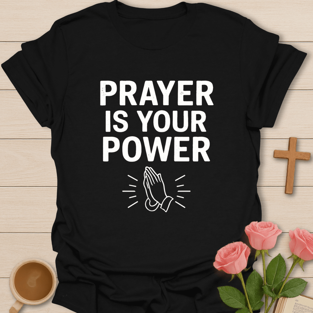 Prayer Is Your Power T-Shirt
