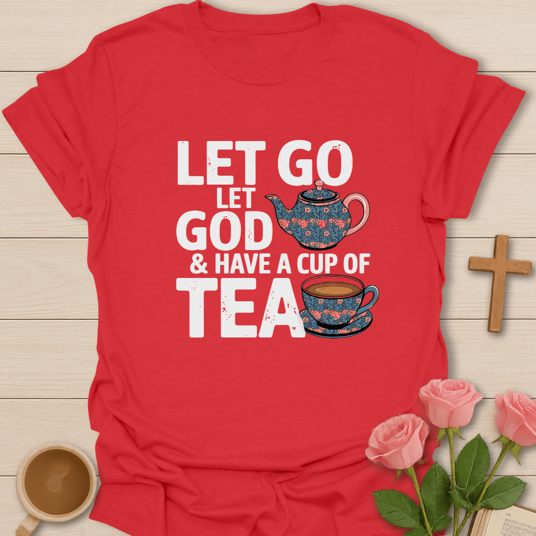 Let Go Let God & Tea T-Shirt T-Shirt