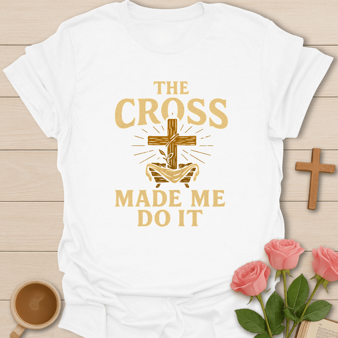 The Cross Made Me Do It T-Shirt