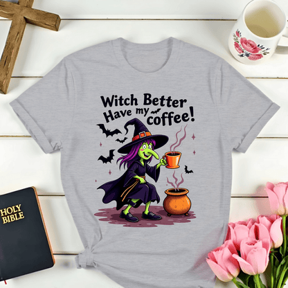 Witch Better Have My Coffee T-Shirt