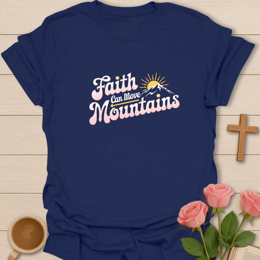 Faith Can Moves Mountains T-Shirt
