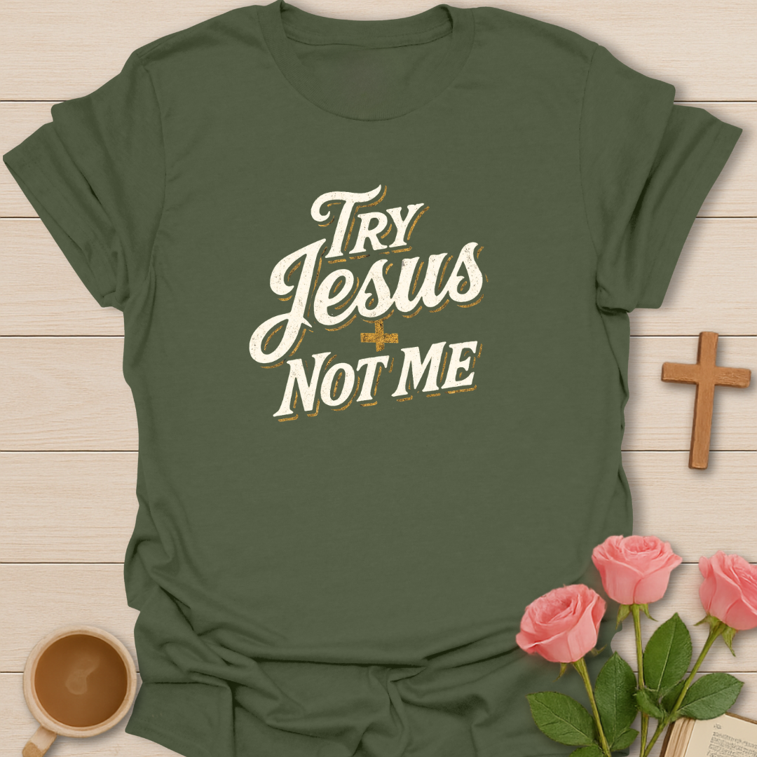 Try Jesus Not Me T-Shirt