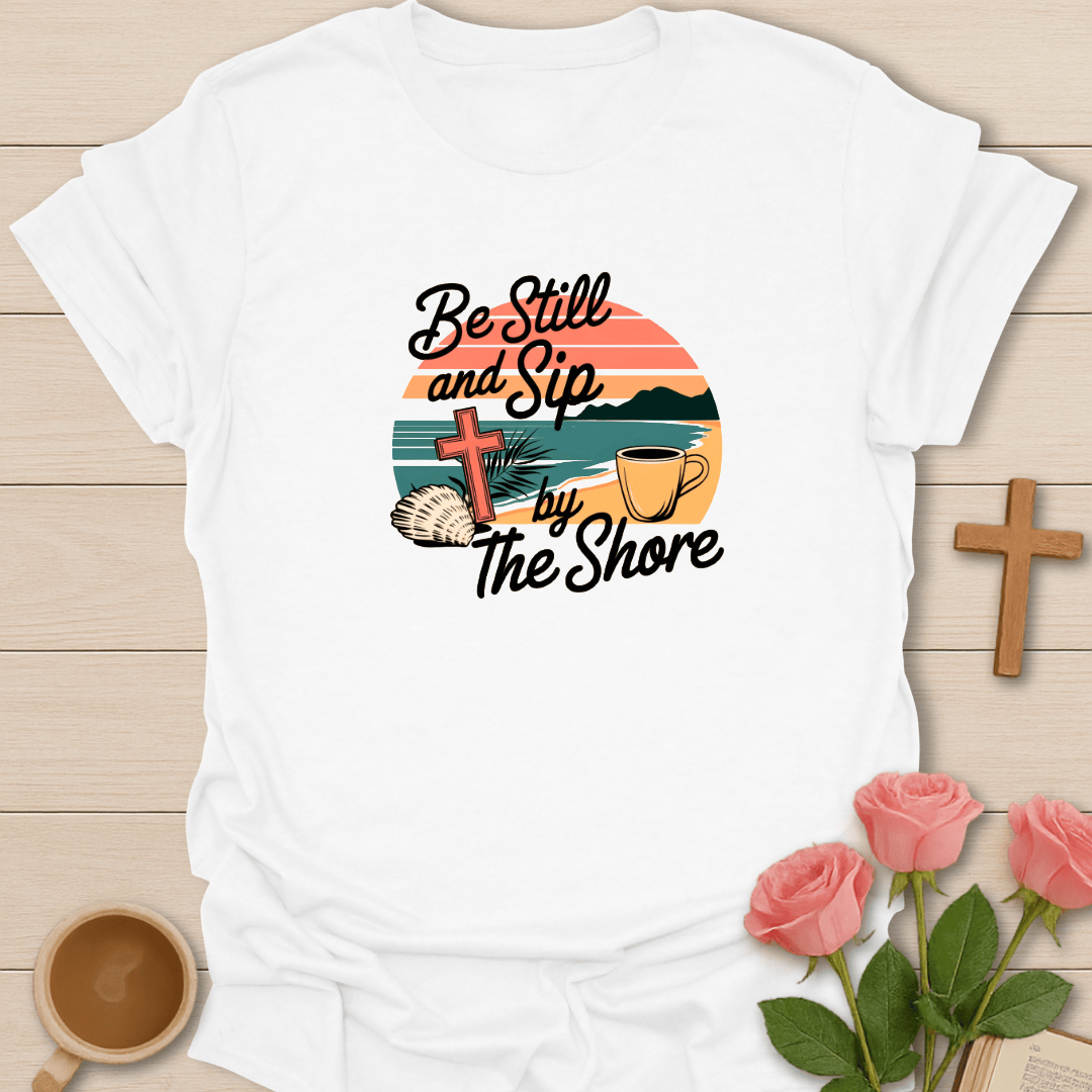Be Still and Sip T-Shirt