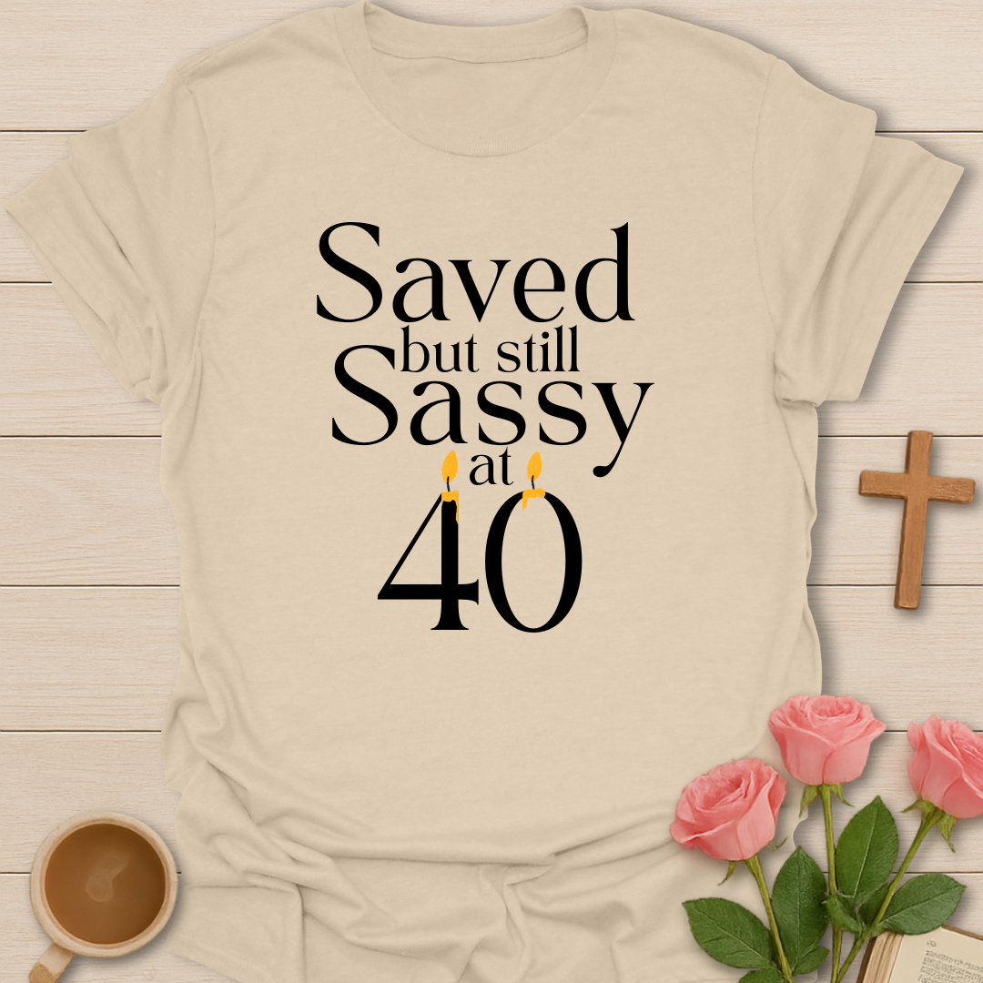 Saved & Sassy At 40 T-Shirt