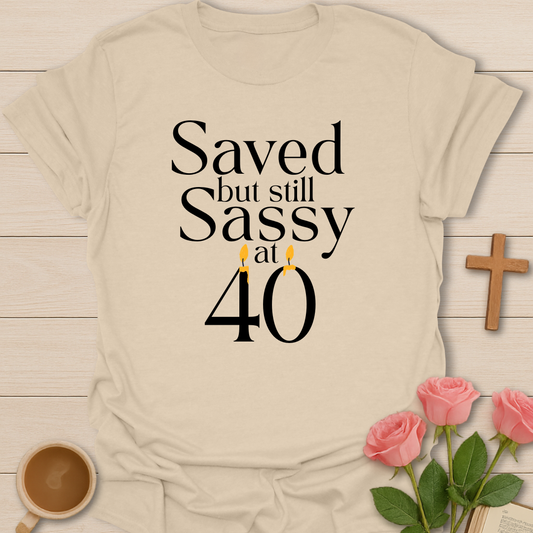 Saved & Sassy At 40 T-Shirt