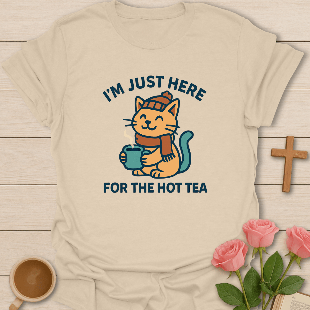 Just Here For The Hot Tea T-Shirt