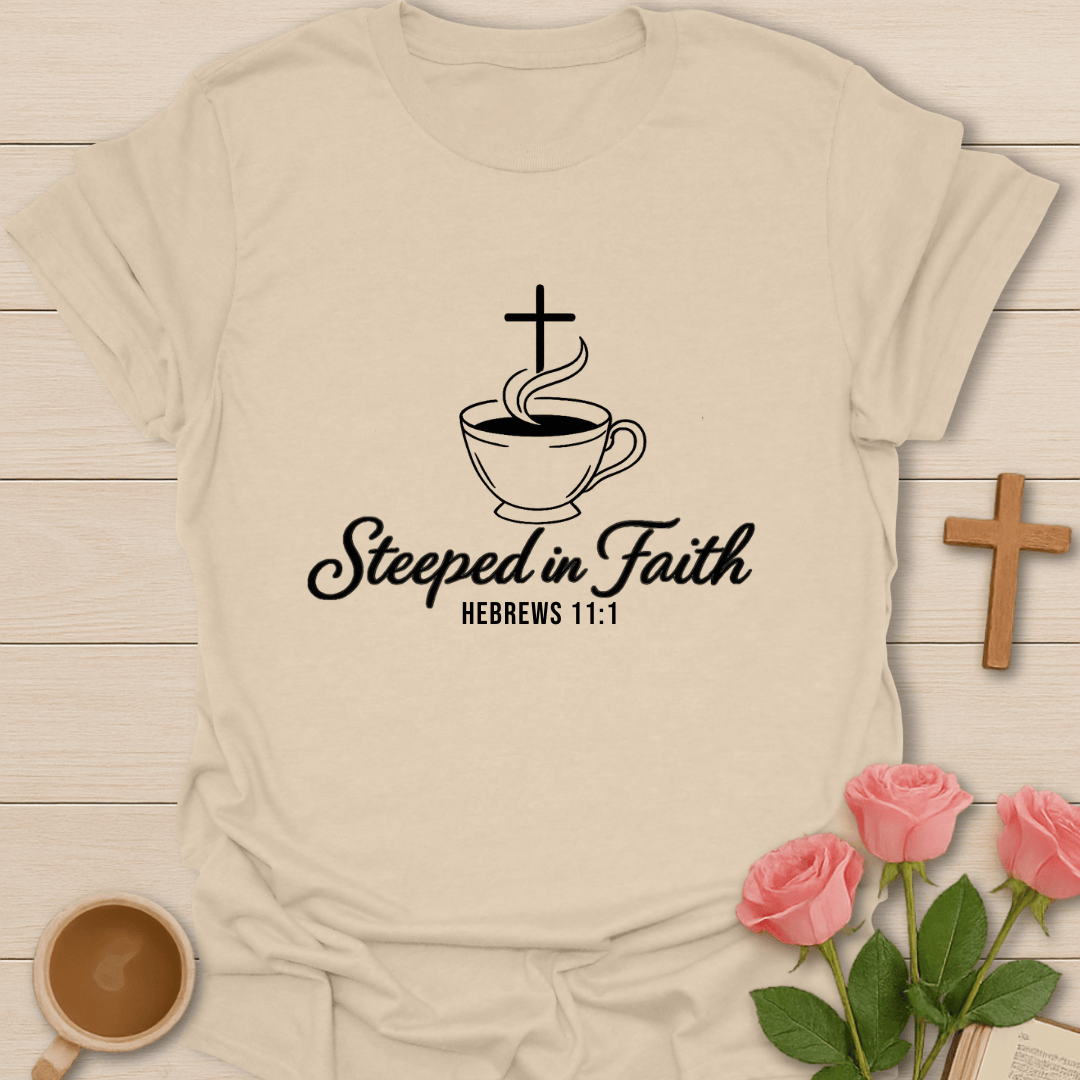 Steeped In Faith T-Shirt T-Shirt