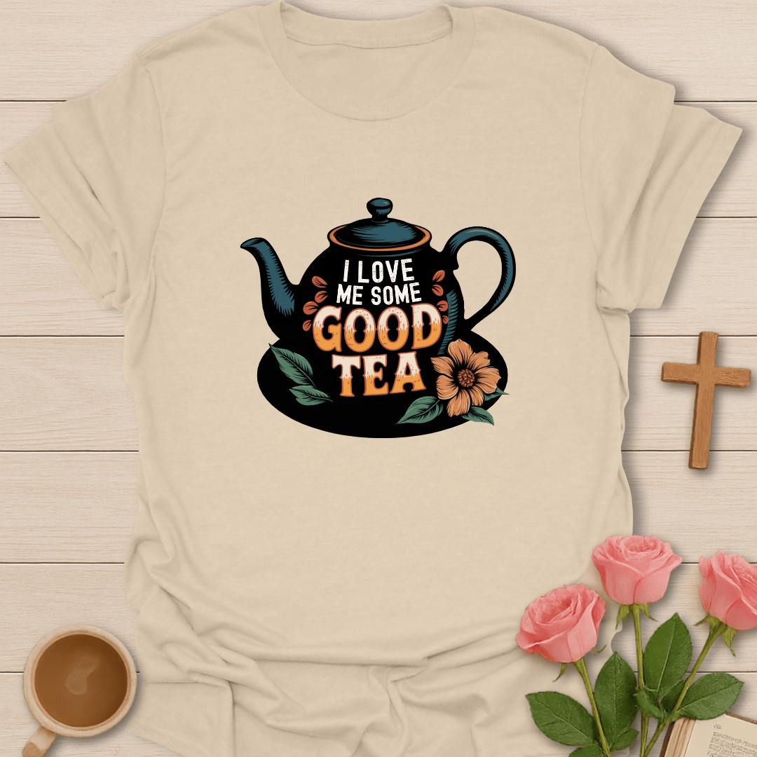 I Love Me Some Good Tea T-Shirt