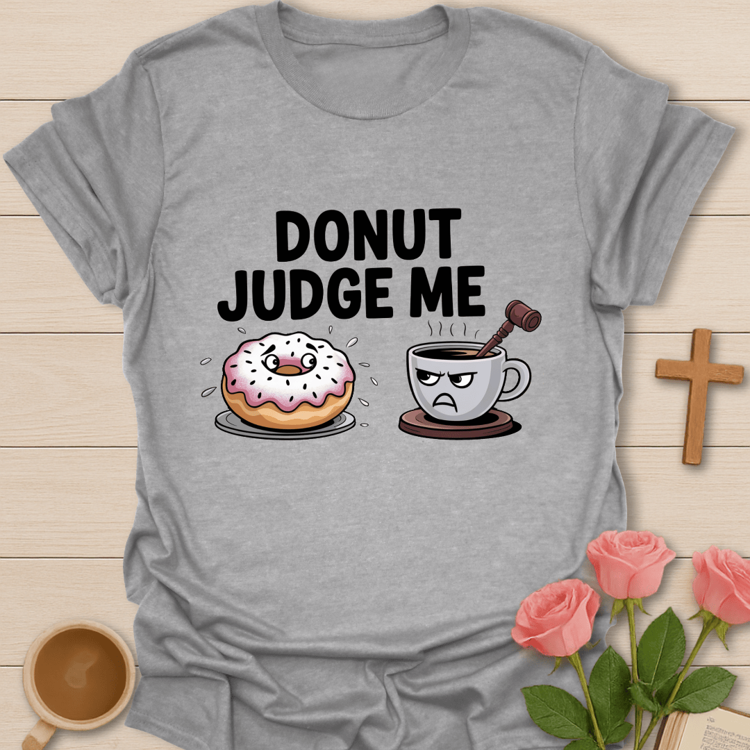 Donut Judge Me T-Shirt T-Shirt