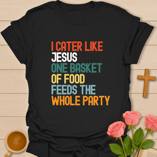 Cater Like Jesus T-Shirt T-Shirt