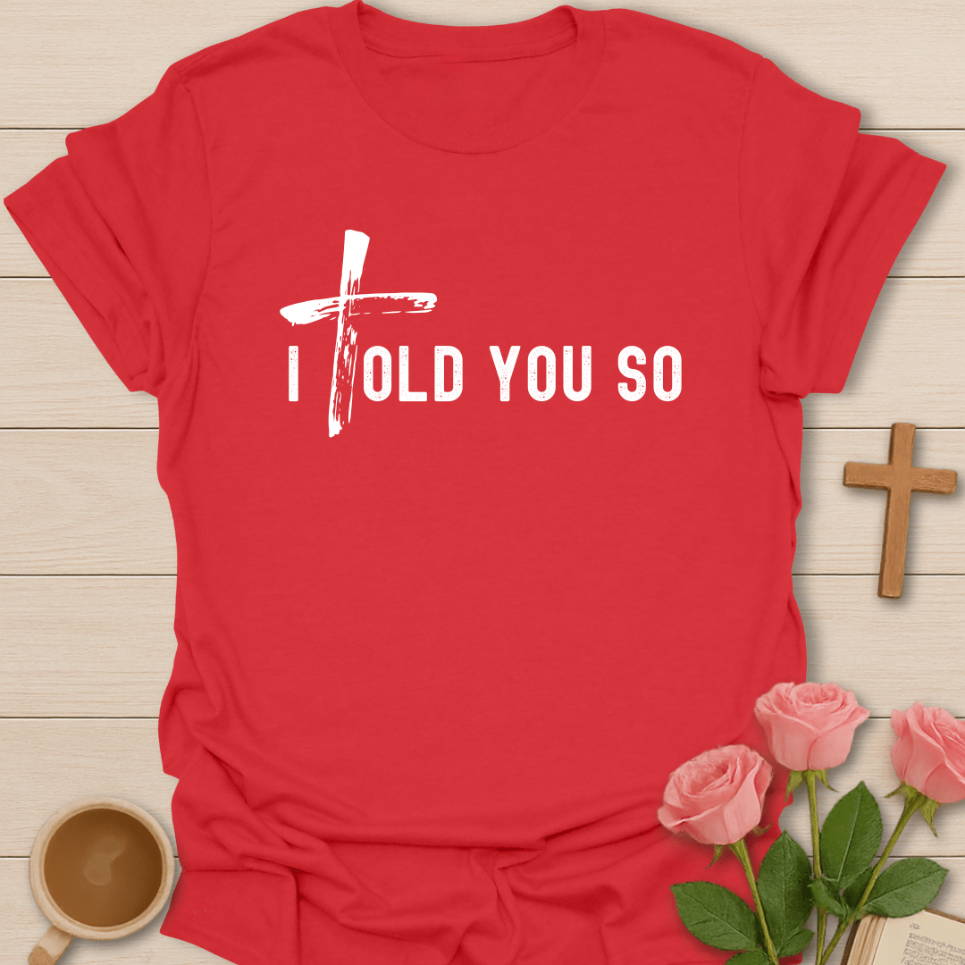 I Told You So T-Shirt