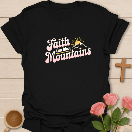 Faith Can Moves Mountains T-Shirt