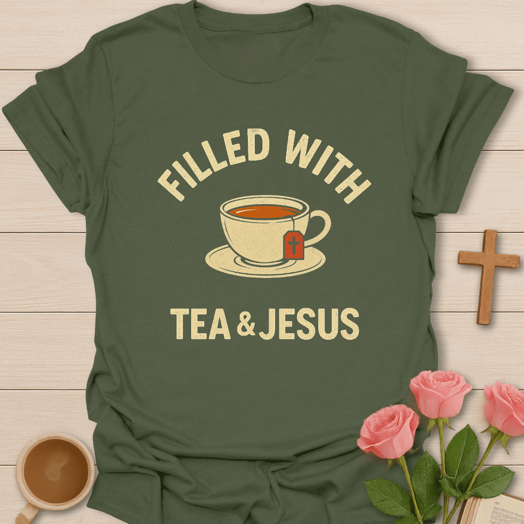 Filled With Tea & Jesus T-Shirt