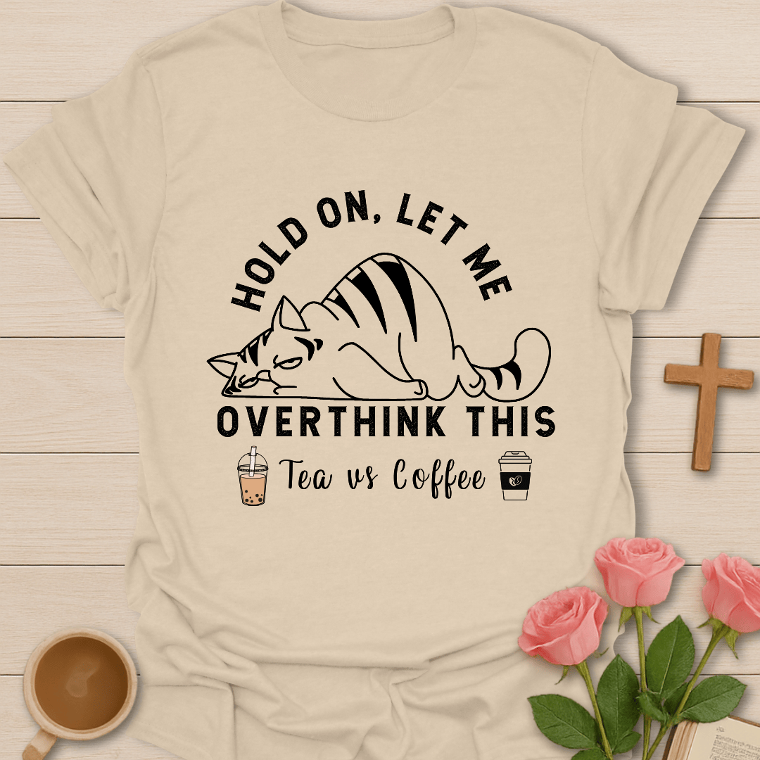 Tea Vs Coffee Overthinking It T-Shirt T-Shirt